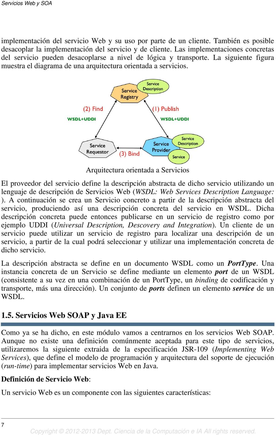 Arquitectura orientada a Servicios El proveedor del servicio define la descripción abstracta de dicho servicio utilizando un lenguaje de descripción de Servicios Web (WSDL: Web Services Description