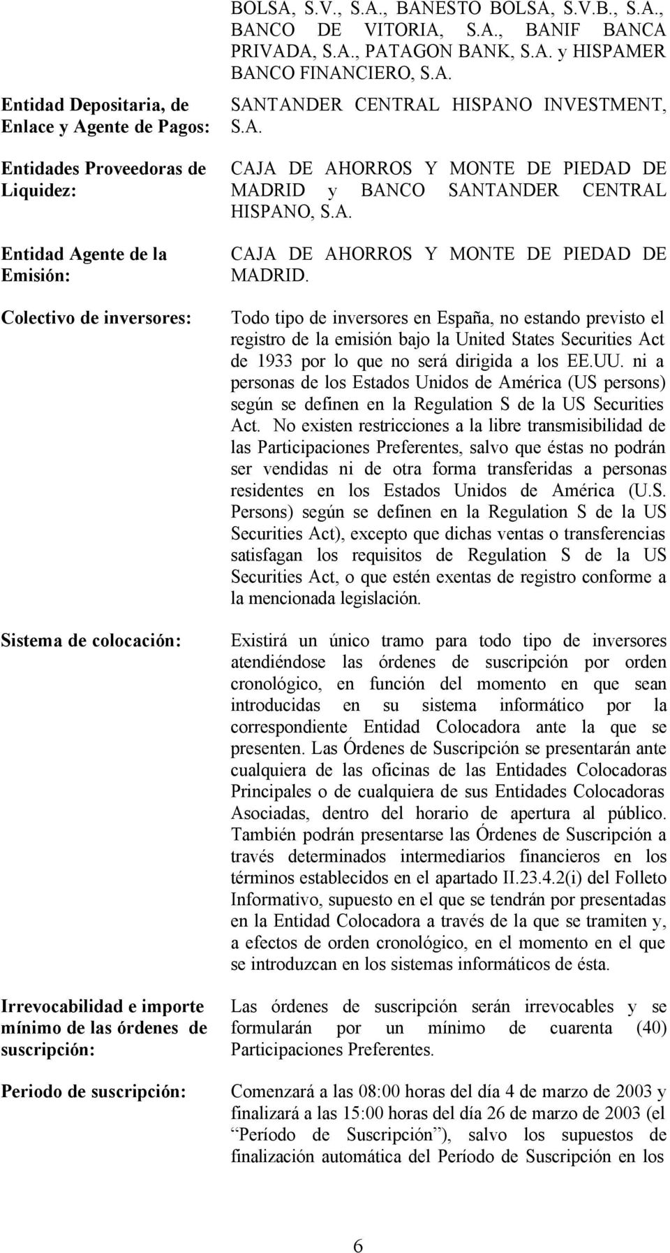 A. SANTANDER CENTRAL HISPANO INVESTMENT, S.A. CAJA DE AHORROS Y MONTE DE PIEDAD DE MADRID 