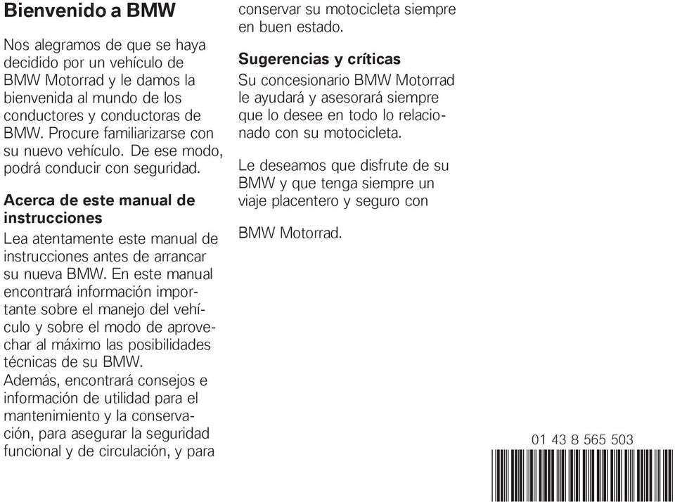 Acerca de este manual de instrucciones Lea atentamente este manual de instrucciones antes de arrancar su nueva BMW.
