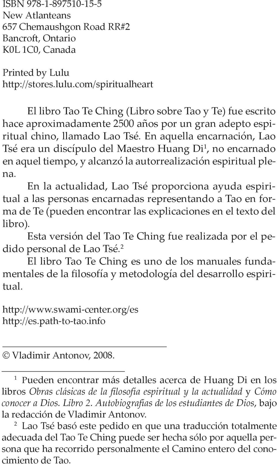 En aquella encarnación, Lao Tsé era un discípulo del Maestro Huang Di 1, no encarnado en aquel tiempo, y alcanzó la autorrealización espiritual plena.