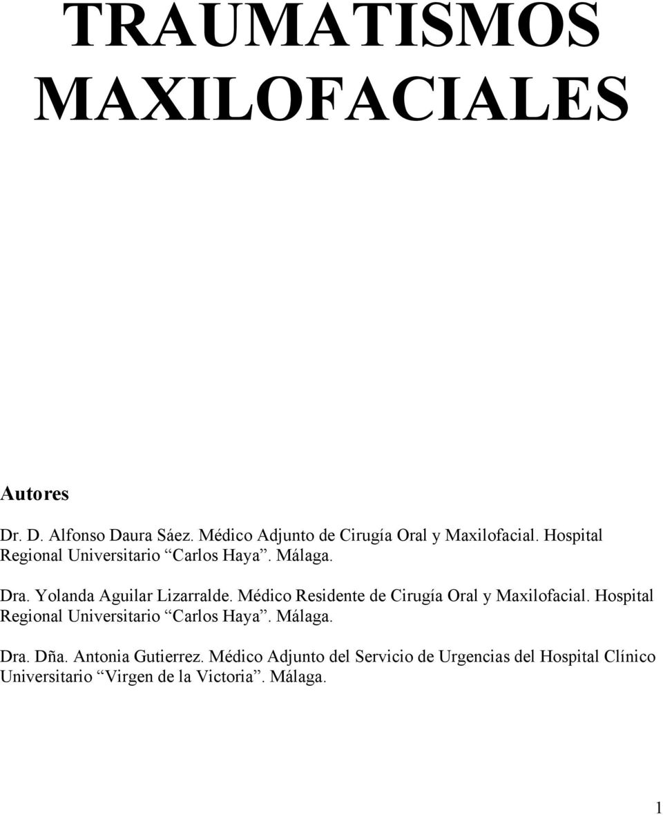 Médico Residente de Cirugía Oral y Maxilofacial. Hospital Regional Universitario Carlos Haya. Málaga. Dra.