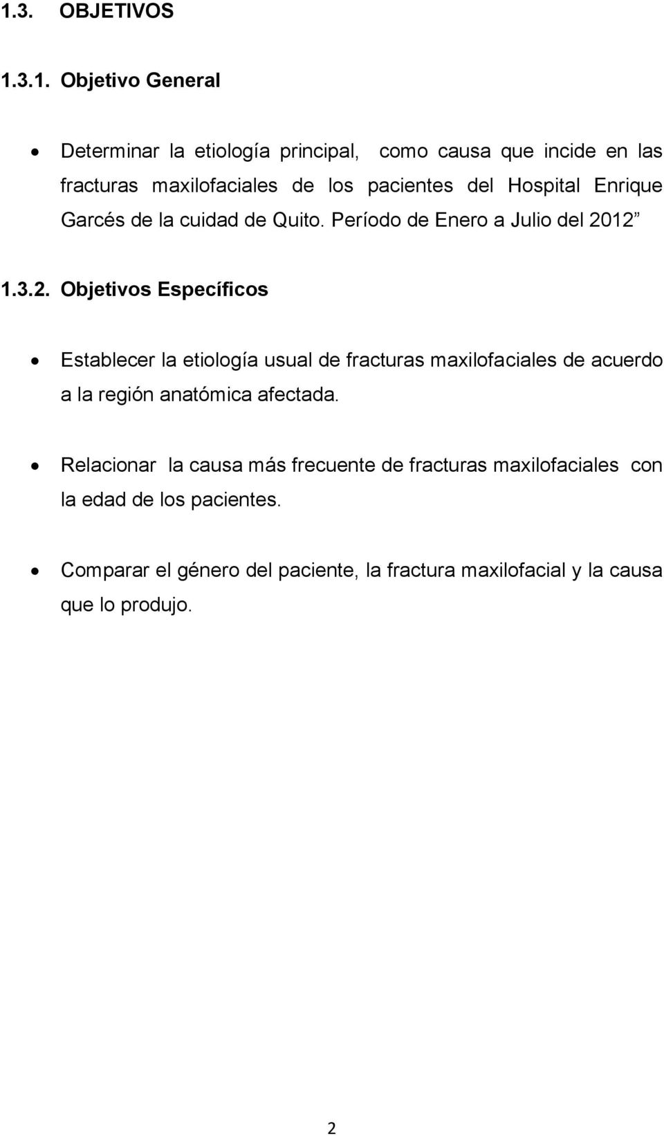 12 1.3.2. Objetivos Específicos Establecer la etiología usual de fracturas maxilofaciales de acuerdo a la región anatómica afectada.