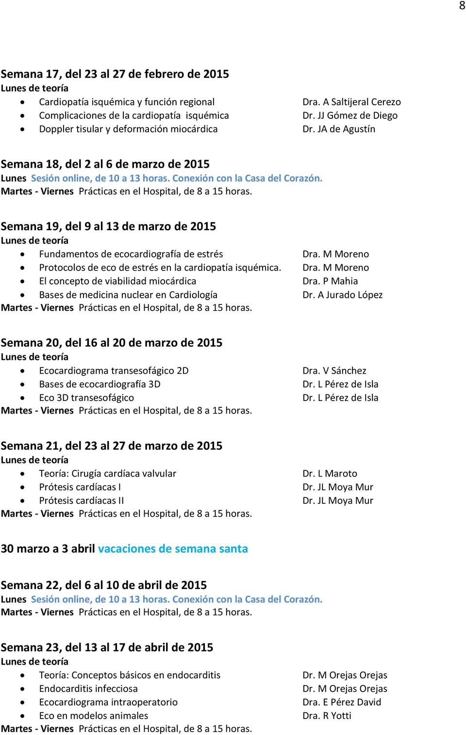 JA de Agustín Semana 18, del 2 al 6 de marzo de 2015 Semana 19, del 9 al 13 de marzo de 2015 Fundamentos de ecocardiografía de estrés Dra.