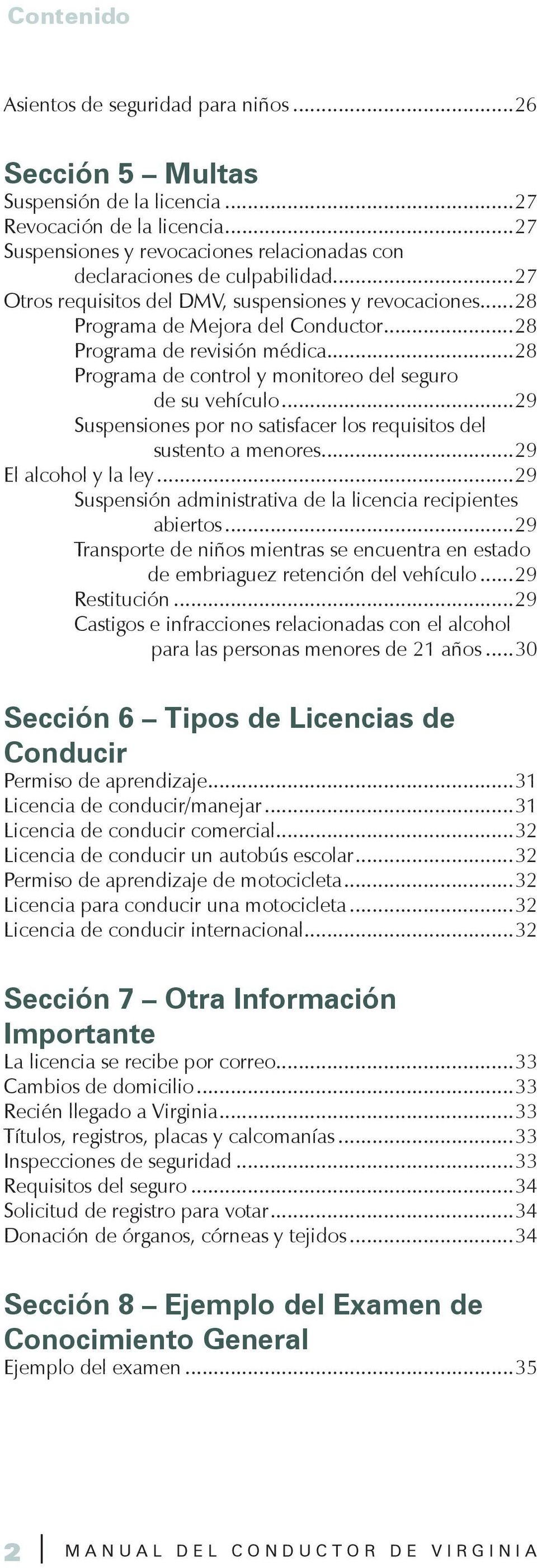 ..29 Suspensiones por no satisfacer los requisitos del sustento a menores...29 El alcohol y la ley...29 Suspensión administrativa de la licencia recipientes abiertos.