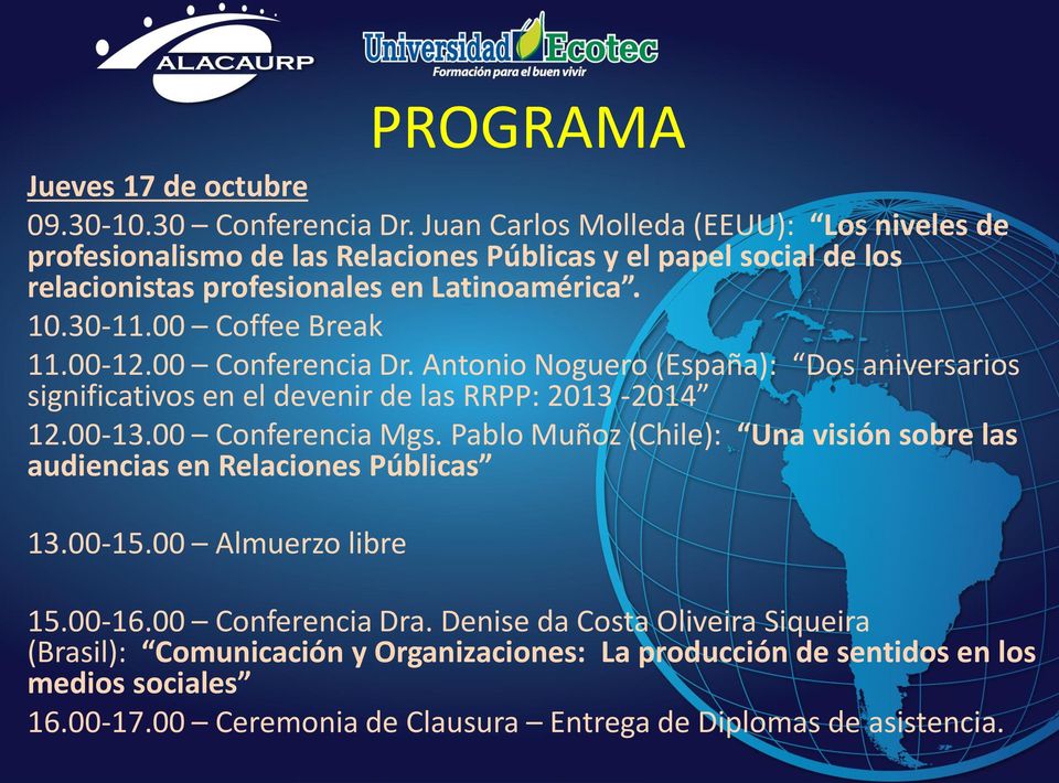 00 Coffee Break 11.00-12.00 Conferencia Dr. Antonio Noguero (España): Dos aniversarios significativos en el devenir de las RRPP: 2013-2014 12.00-13.00 Conferencia Mgs.