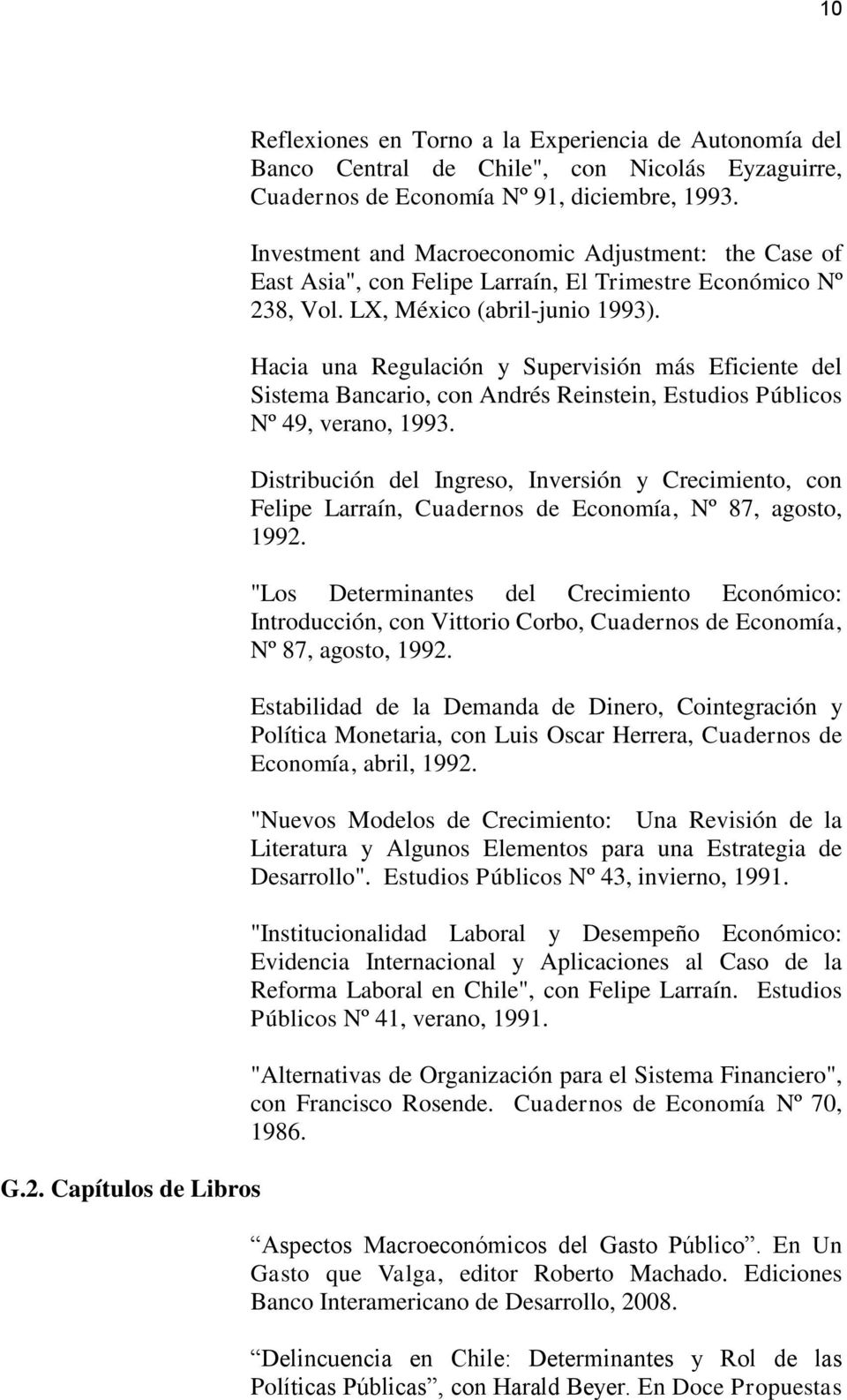 Hacia una Regulación y Supervisión más Eficiente del Sistema Bancario, con Andrés Reinstein, Estudios Públicos Nº 49, verano, 1993.