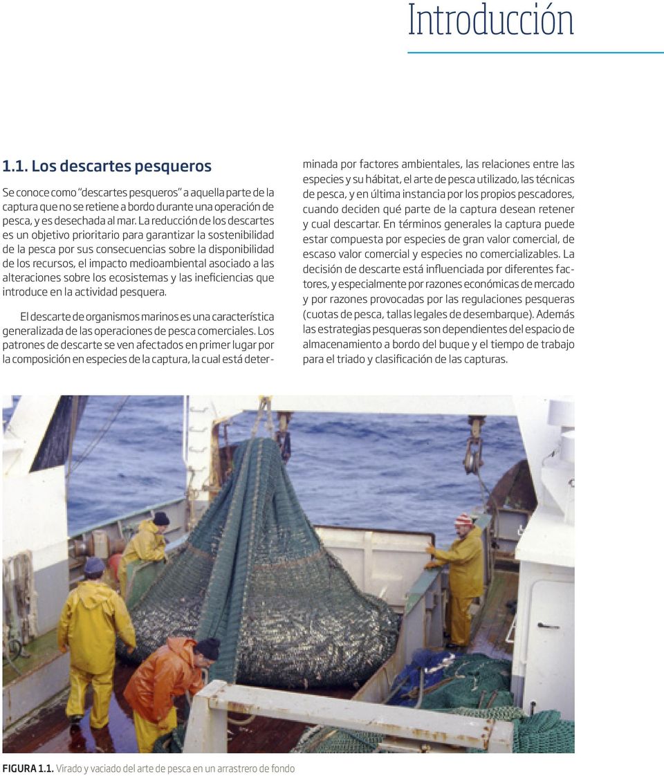 asociado a las alteraciones sobre los ecosistemas y las ineficiencias que introduce en la actividad pesquera.
