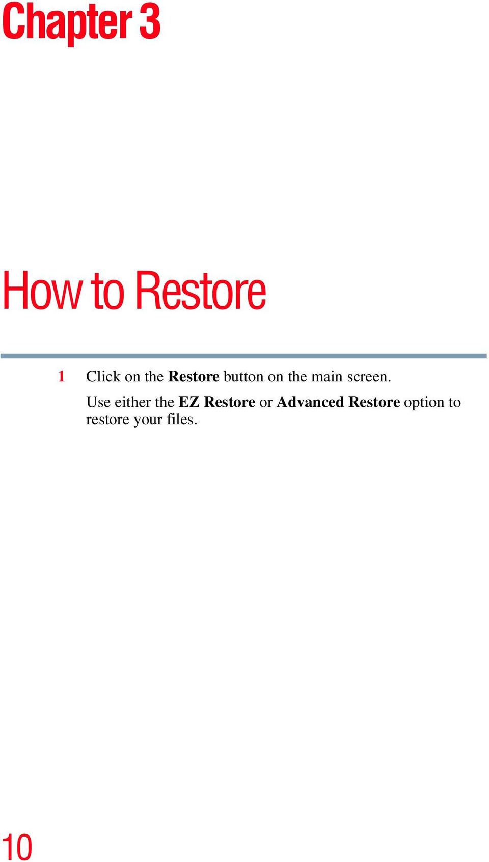 Use either the EZ Restore or Advanced