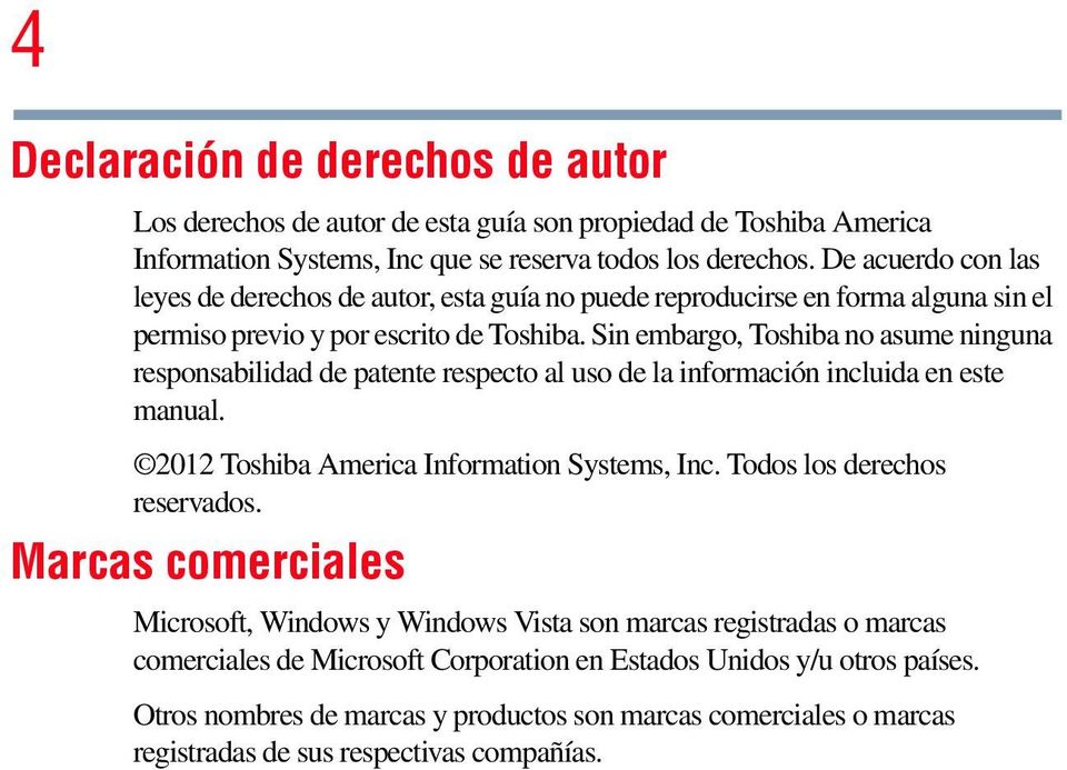 Sin embargo, Toshiba no asume ninguna responsabilidad de patente respecto al uso de la información incluida en este manual. 2012 Toshiba America Information Systems, Inc.