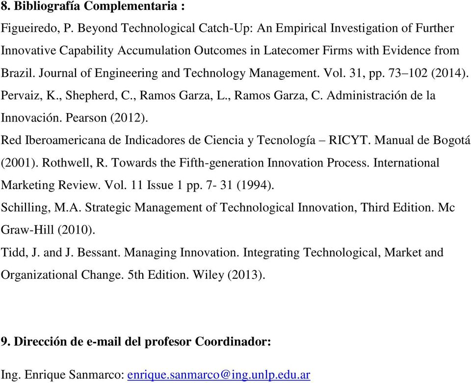 Journal of Engineering and Technology Management. Vol. 31, pp. 73 102 (2014). Pervaiz, K., Shepherd, C., Ramos Garza, L., Ramos Garza, C. Administración de la Innovación. Pearson (2012).