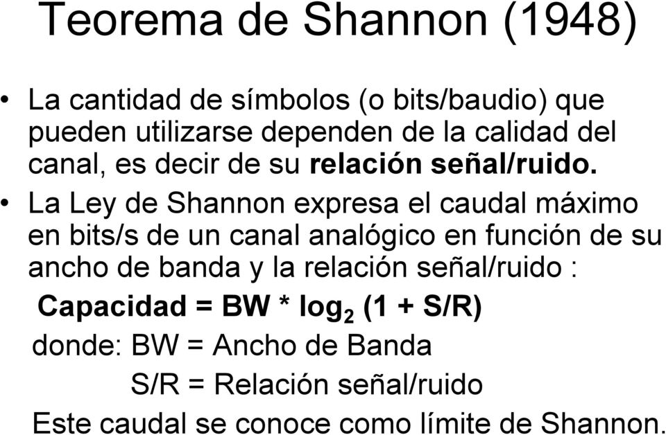 La Ley de Shannon expresa el caudal máximo en bits/s de un canal analógico en función de su ancho de banda