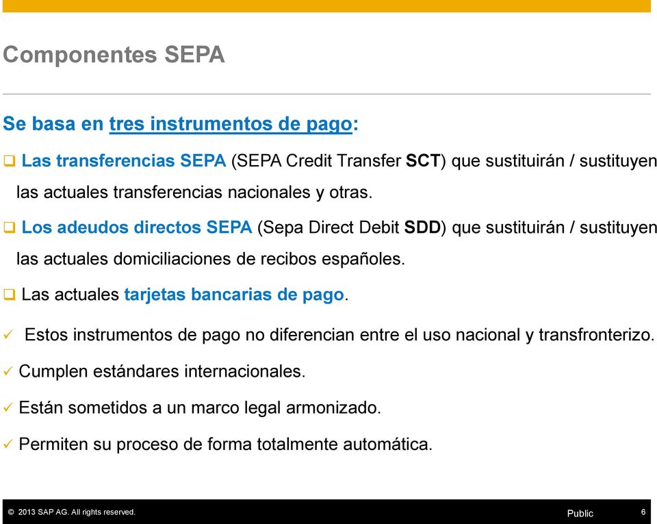 Los adeudos directos SEPA (Sepa Direct Debit SDD) que sustituirán / sustituyen las actuales domiciliaciones de recibos españoles.