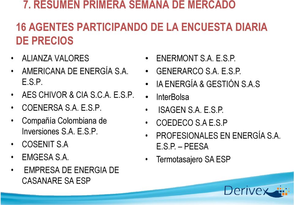 A EMGESA S.A. EMPRESA DE ENERGIA DE CASANARE SA ESP ENERMONT S.A. E.S.P. GENERARCO S.A. E.S.P. IA ENERGÍA & GESTIÓN S.A.S InterBolsa ISAGEN S.