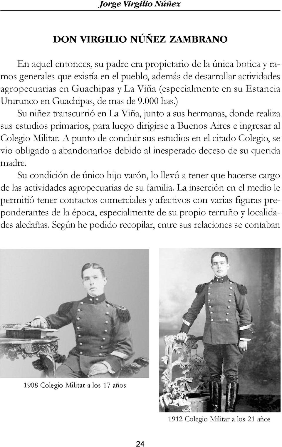 ) Su niñez transcurrió en La Viña, junto a sus hermanas, donde realiza sus estudios primarios, para luego dirigirse a Buenos Aires e ingresar al Colegio Militar.