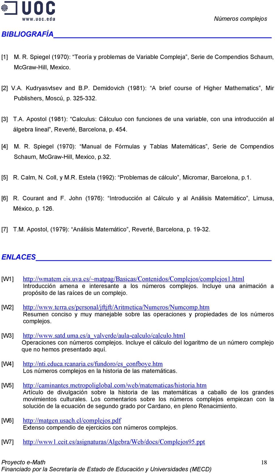 5. [] M. R. Spigl (970): Manual d Fórmulas y Tablas Matmáticas, Sri d Compndios Schaum, McGraw-Hill, Mxico, p.. [5] R. Calm, N. Coll, y M.R. Estla (99): Problmas d cálculo, Micromar, Barclona, p.