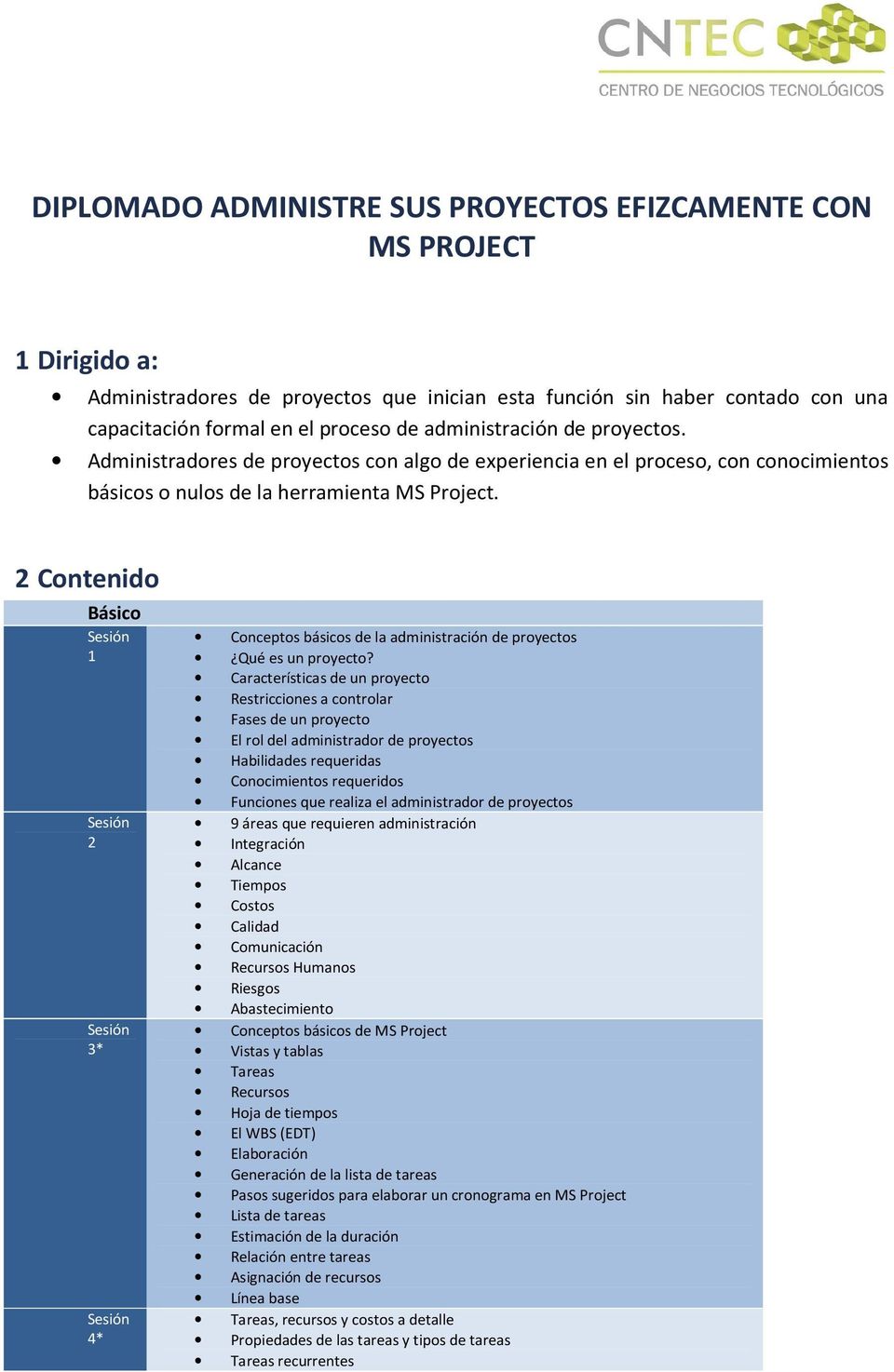2 Contenido Básico 1 2 3* 4* Conceptos básicos de la administración de proyectos Qué es un proyecto?