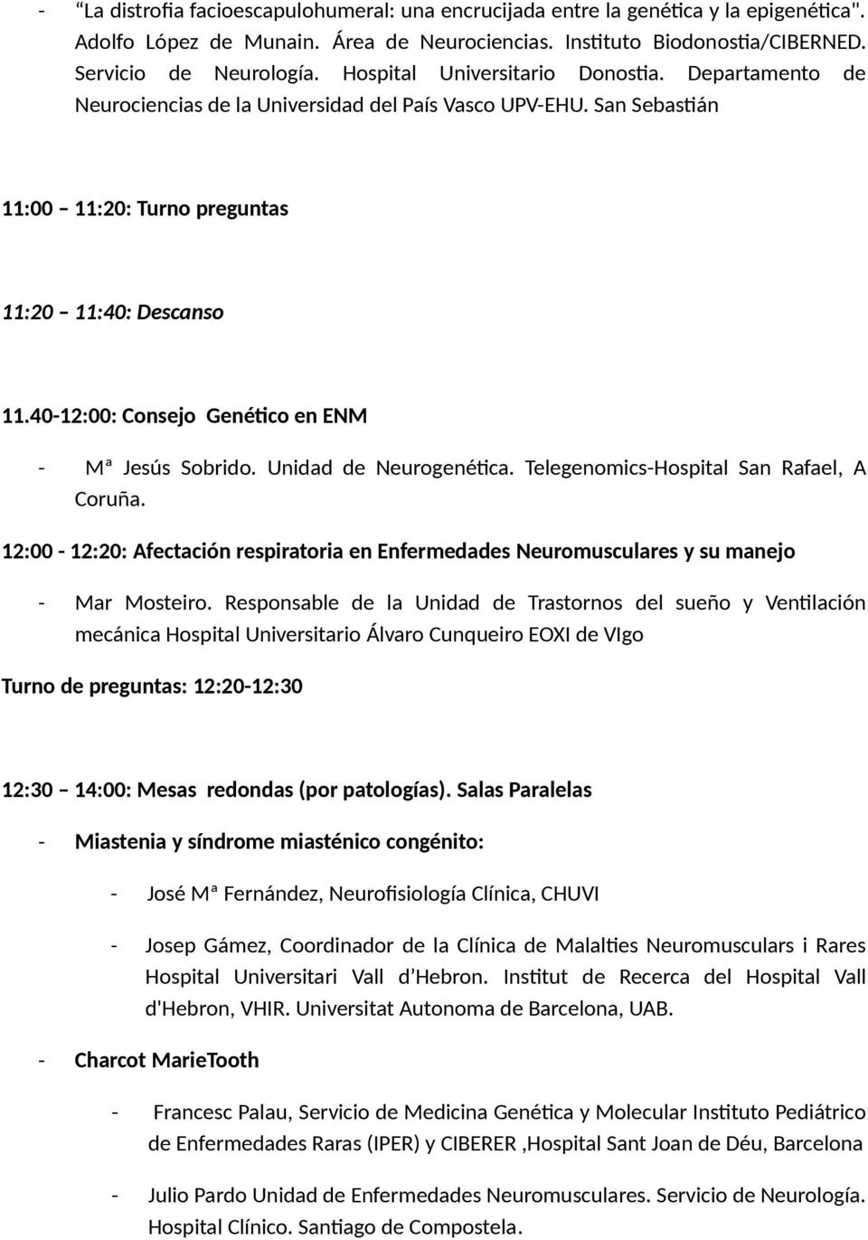 40-12:00: Consejo Genético en ENM - Mª Jesús Sobrido. Unidad de Neurogenética. Telegenomics-Hospital San Rafael, A Coruña.