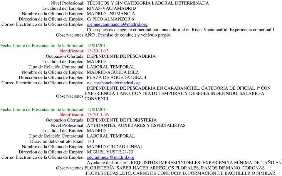 Identificador: 13-2011-13 Ocupación Ofertada: DEPENDIENTE DE PESCADERÍA Correo Electrónico de la Oficina de Empleo: o.e.carabanchel@madrid.org DEPENDIENTE DE PESCADERIA EN CARABANCHEL.