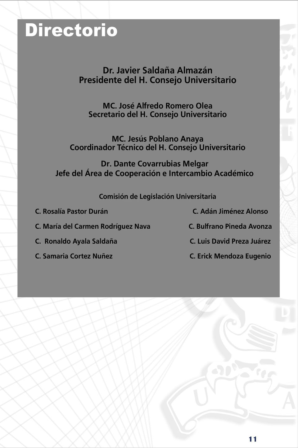 Dante Covarrubias Melgar Jefe del Área de Cooperación e Intercambio Académico Comisión de Legislación Universitaria C.