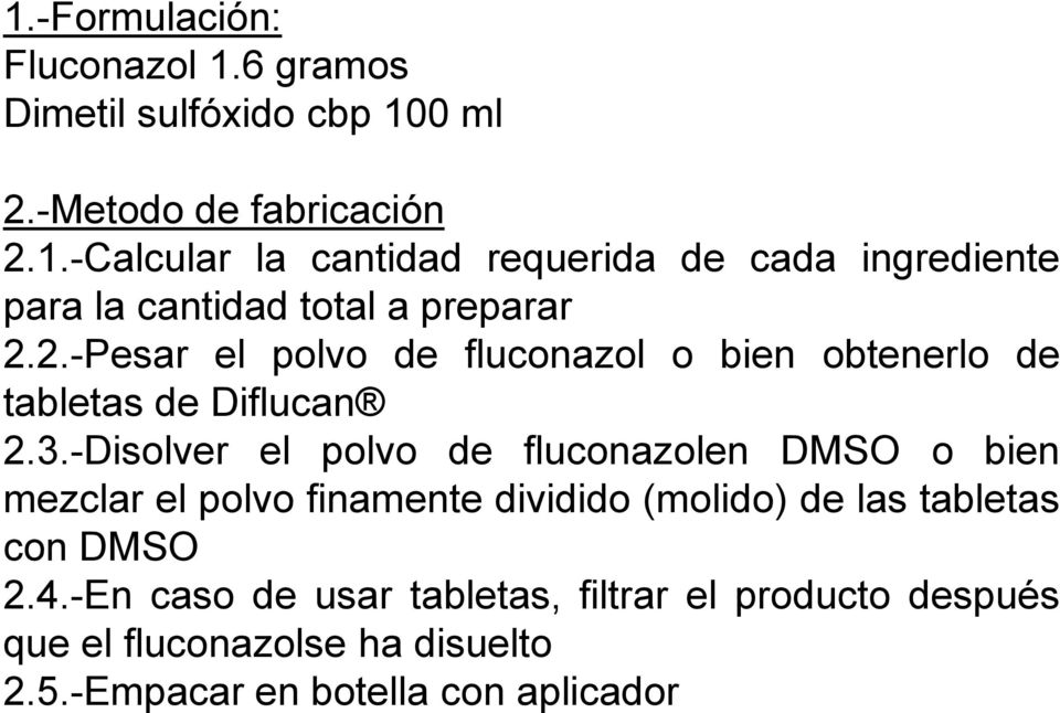 -Disolver el polvo de fluconazolen DMSO o bien mezclar el polvo finamente dividido (molido) de las tabletas con DMSO 2.4.