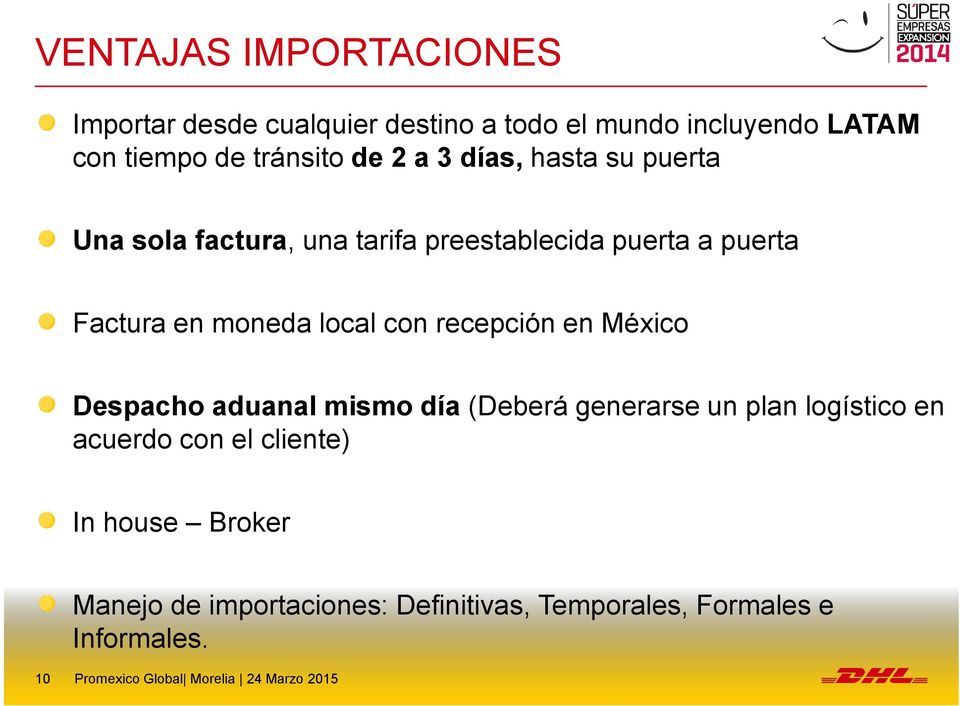 recepción en México Despacho aduanal mismo día (Deberá generarse un plan logístico en acuerdo con el cliente) In
