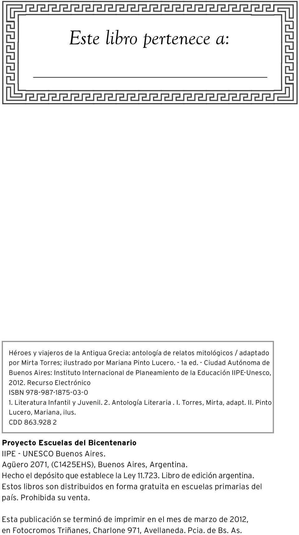 I. Torres, Mirta, adapt. II. Pinto Lucero, Mariana, ilus. CDD 863.928 2 Proyecto Escuelas del Bicentenario IIPE - UNESCO Buenos Aires. Agüero 2071, (C1425EHS), Buenos Aires, Argentina.