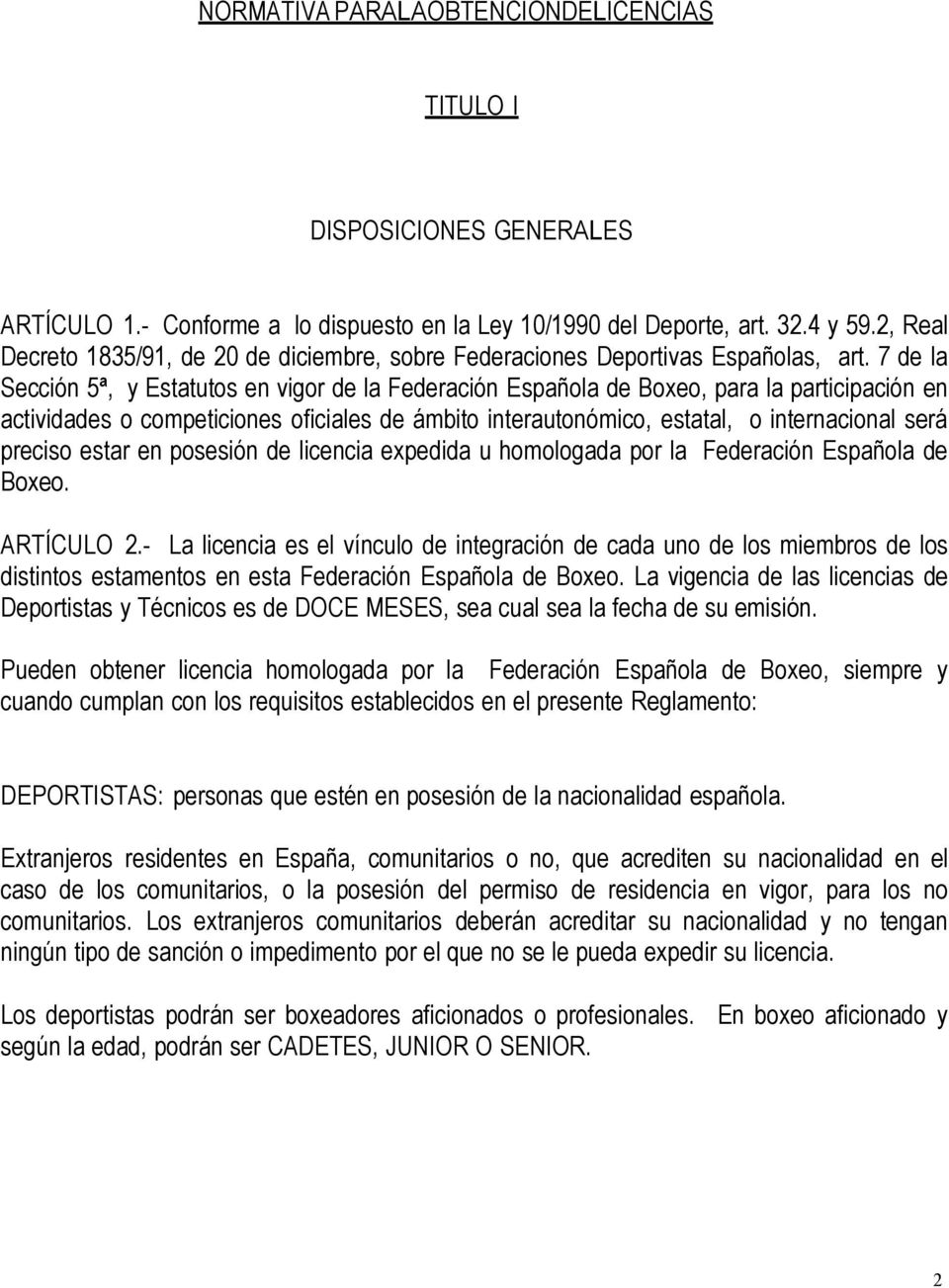 7 de la Sección 5ª, y Estatutos en vigor de la Federación Española de Boxeo, para la participación en actividades o competiciones oficiales de ámbito interautonómico, estatal, o internacional será