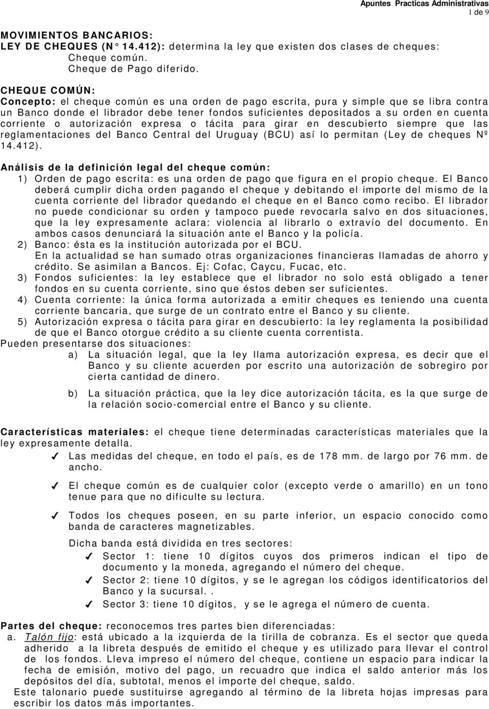 corriente o autorización expresa o tácita para girar en descubierto siempre que las reglamentaciones del Banco Central del Uruguay (BCU) así lo permitan (Ley de cheques Nº 14.412).
