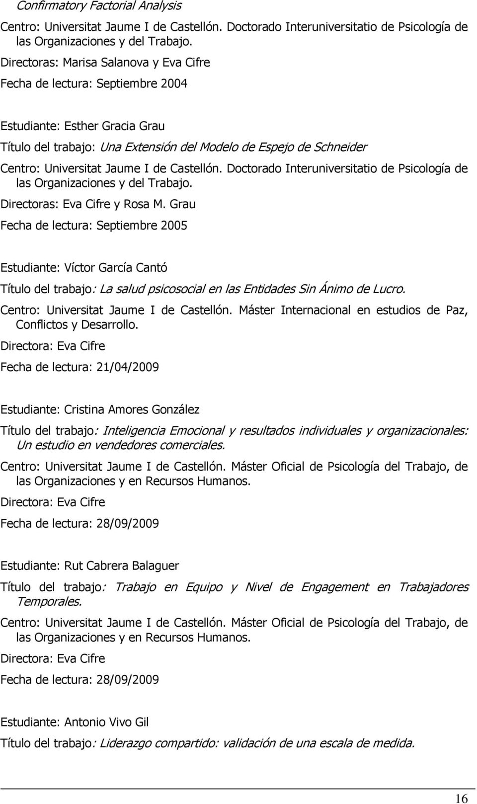 I de Castellón. Doctorado Interuniversitatio de Psicología de las Organizaciones y del Trabajo. Directoras: Eva Cifre y Rosa M.