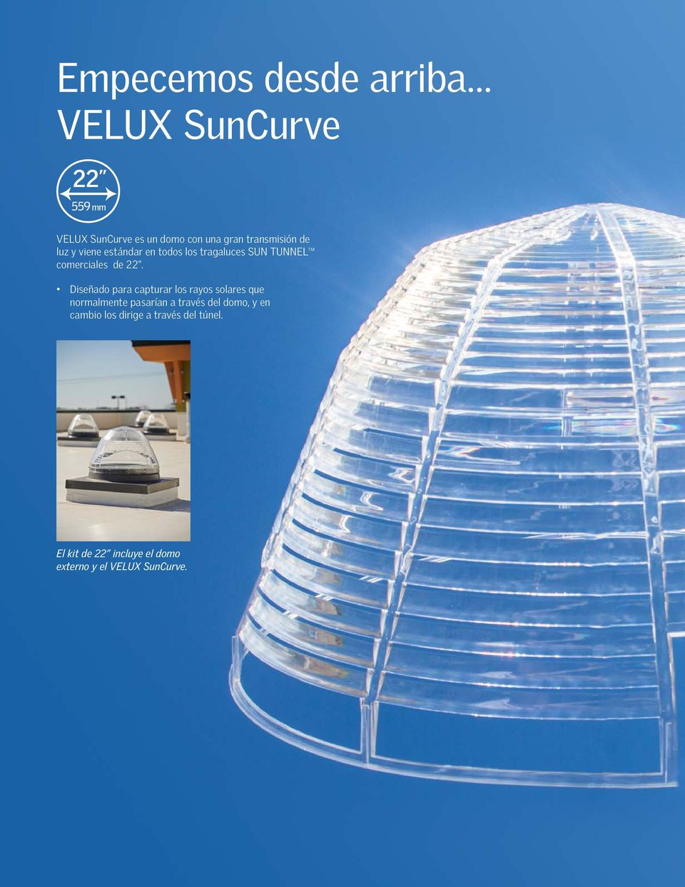 Diseñado para capturar los rayos solares que normalmente pasarían a través del domo, y