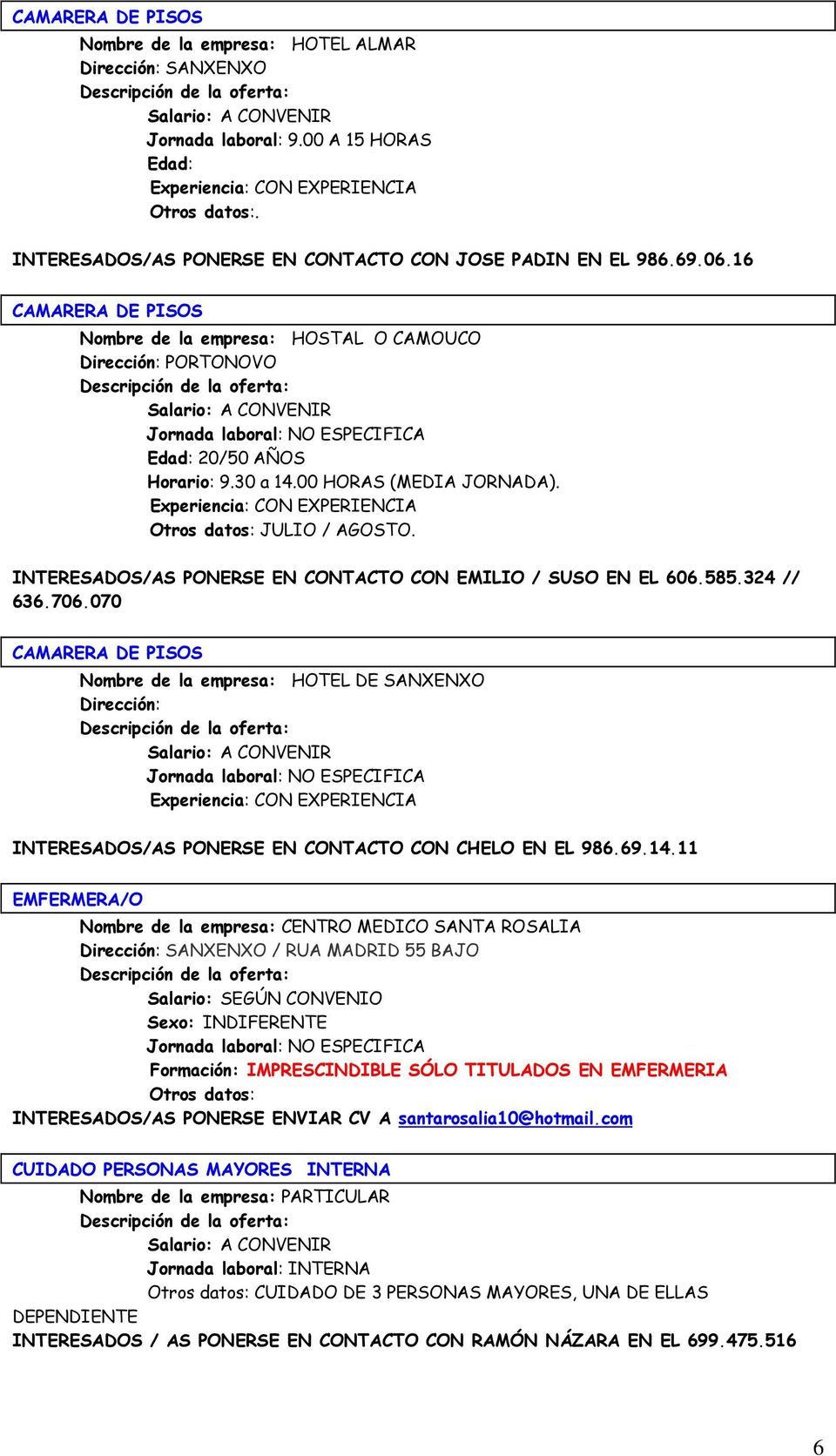 INTERESADOS/AS PONERSE EN CONTACTO CON EMILIO / SUSO EN EL 606.585.324 // 636.706.