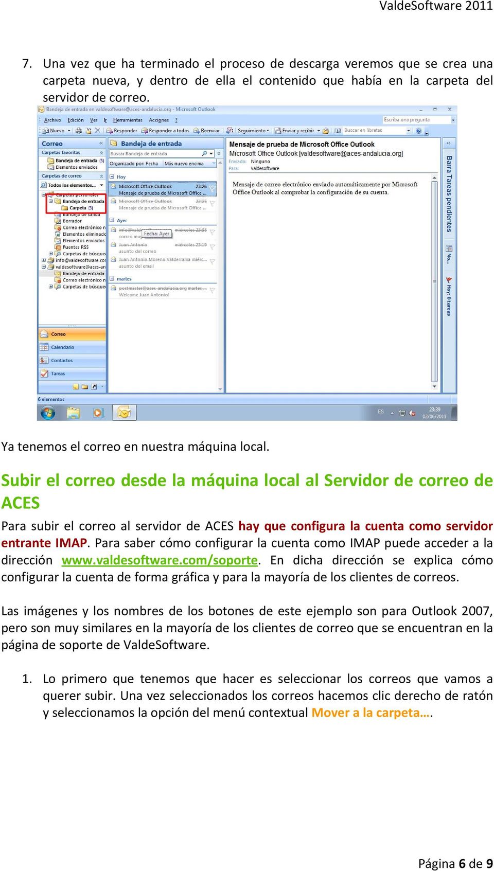 Subir el correo desde la máquina local al Servidor de correo de ACES Para subir el correo al servidor de ACES hay que configura la cuenta como servidor entrante IMAP.