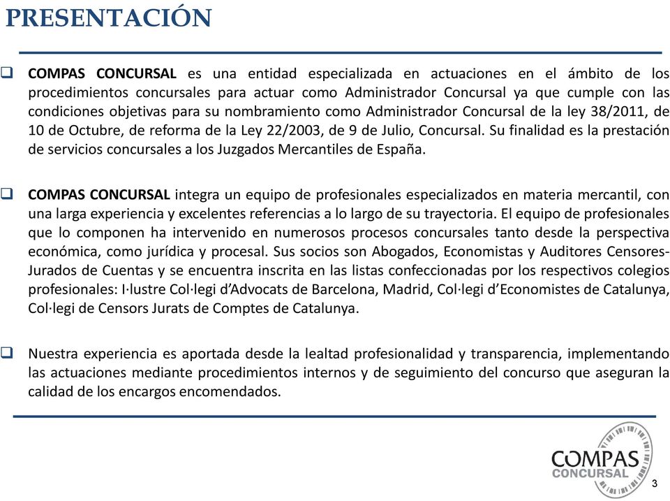 Su finalidad es la prestación de servicios concursales a los Juzgados Mercantiles de España.