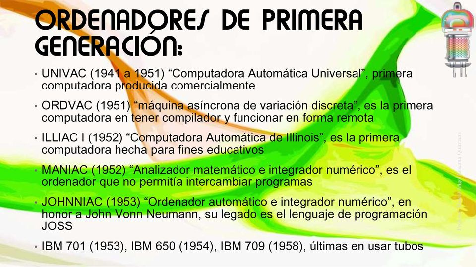 hecha para fines educativos MANIAC (1952) Analizador matemático e integrador numérico, es el ordenador que no permitía intercambiar programas JOHNNIAC (1953) Ordenador