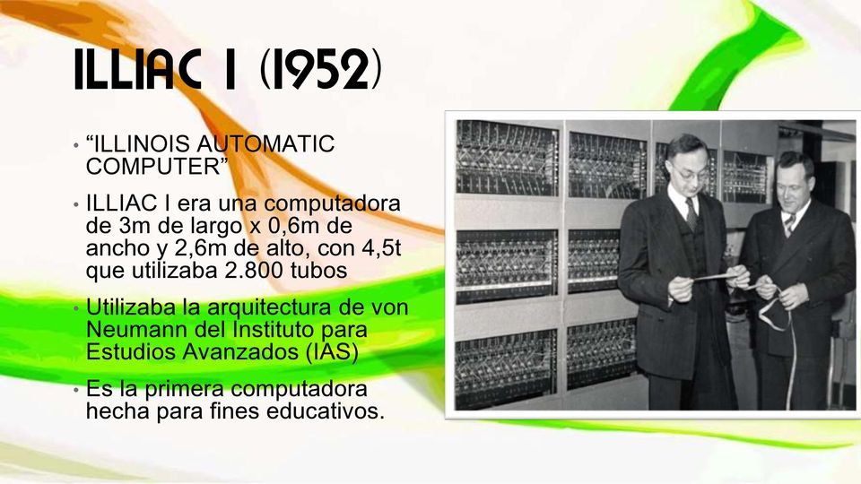 800 tubos Utilizaba la arquitectura de von Neumann del Instituto para