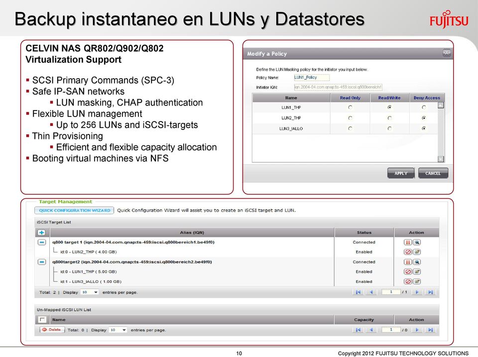 authentication Flexible LUN management Up to 256 LUNs and iscsi-targets Thin