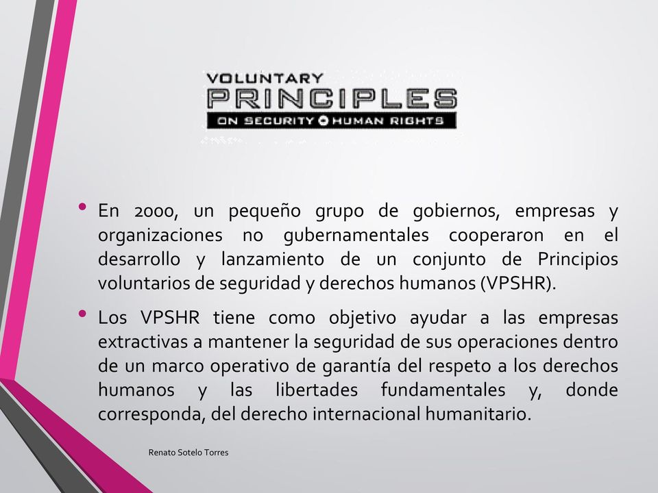Los VPSHR tiene como objetivo ayudar a las empresas extractivas a mantener la seguridad de sus operaciones dentro de un