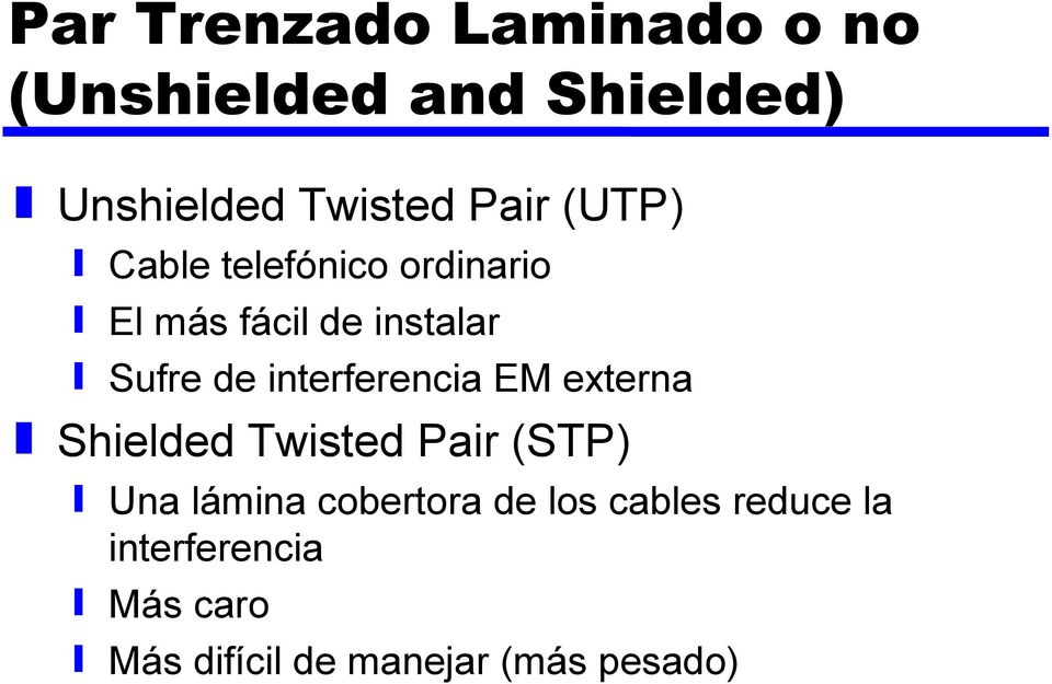 interferencia EM externa Shielded Twisted Pair (STP) Una lámina cobertora