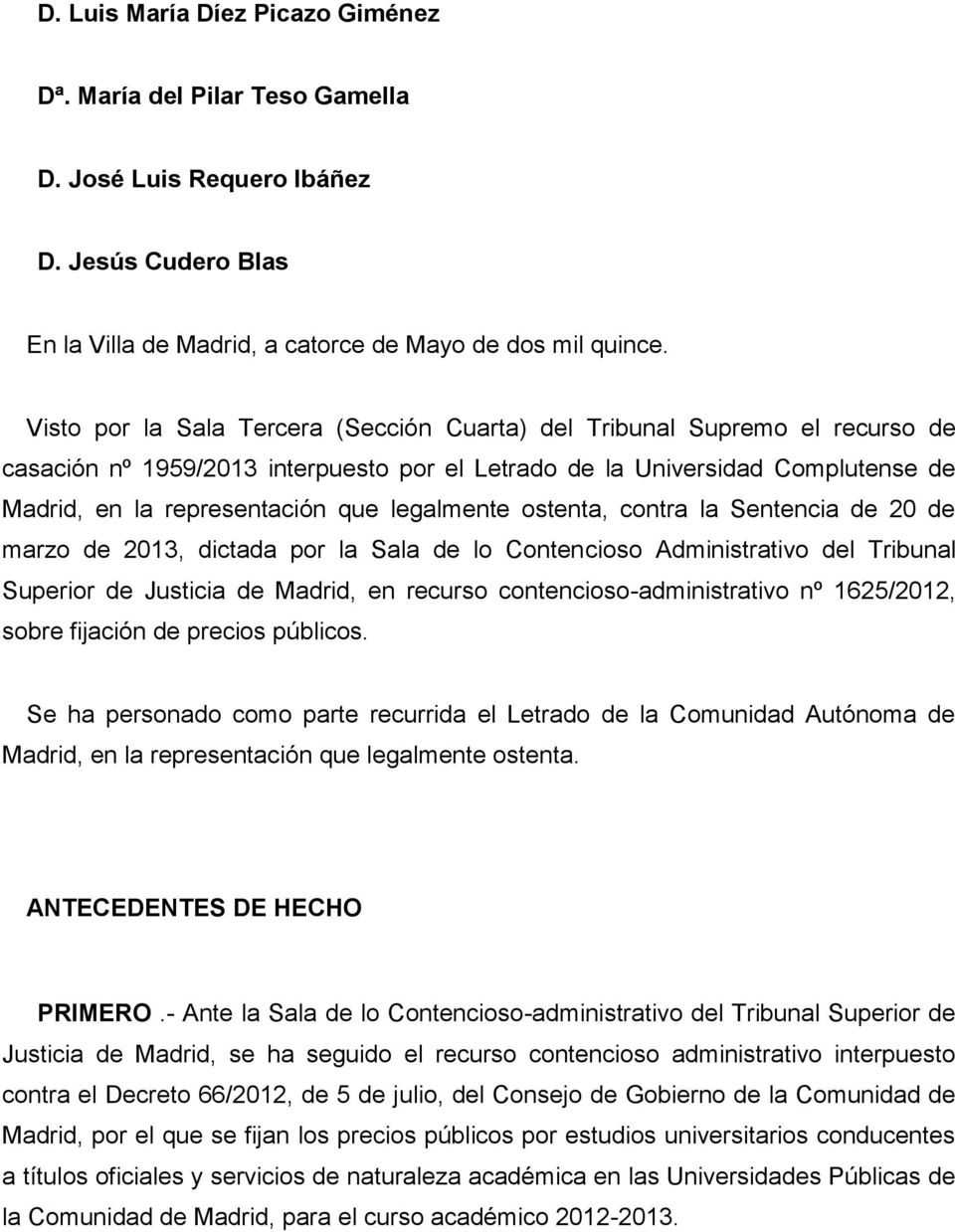 legalmente ostenta, contra la Sentencia de 20 de marzo de 2013, dictada por la Sala de lo Contencioso Administrativo del Tribunal Superior de Justicia de Madrid, en recurso contencioso-administrativo