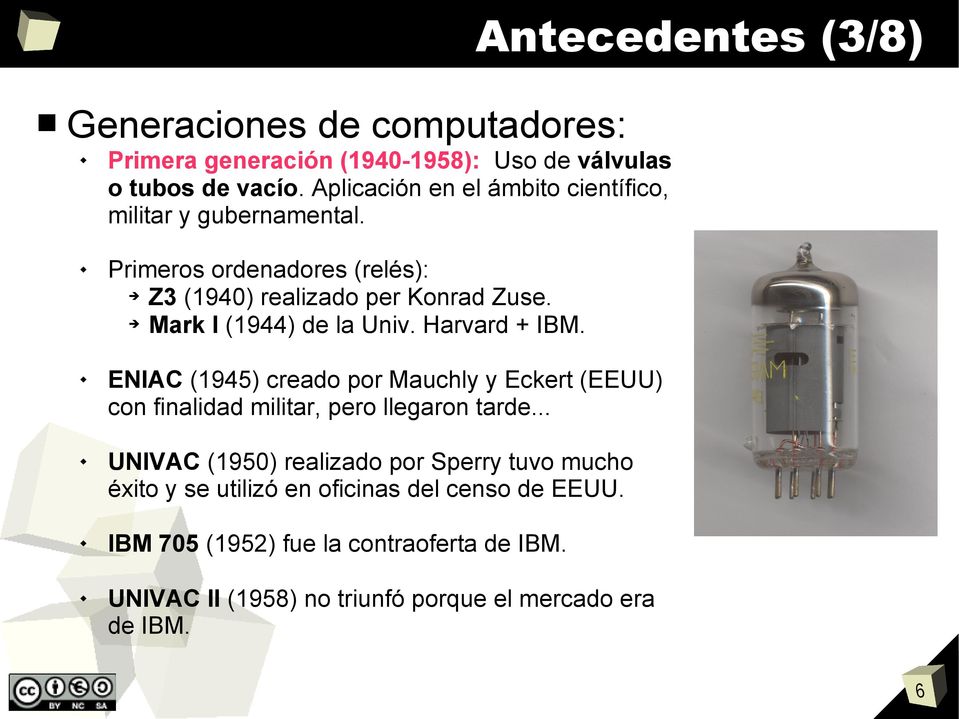 Mark I (1944) de la Univ. Harvard + IBM. ENIAC (1945) creado por Mauchly y Eckert (EEUU) con finalidad militar, pero llegaron tarde.