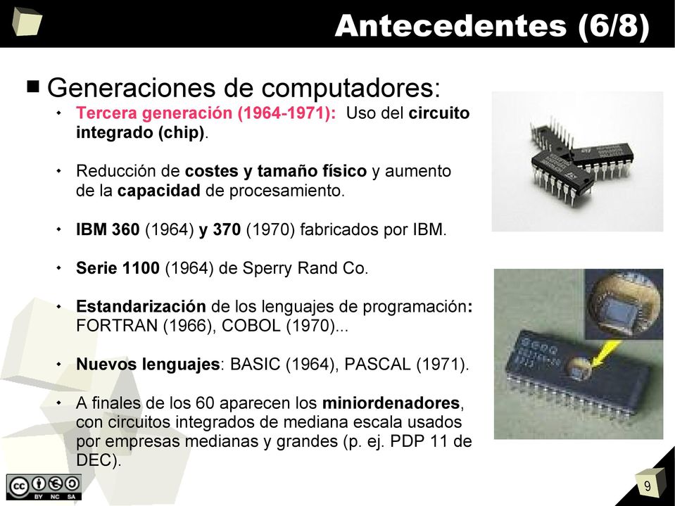 Serie 1100 (1964) de Sperry Rand Co. Estandarización de los lenguajes de programación: FORTRAN (1966), COBOL (1970).