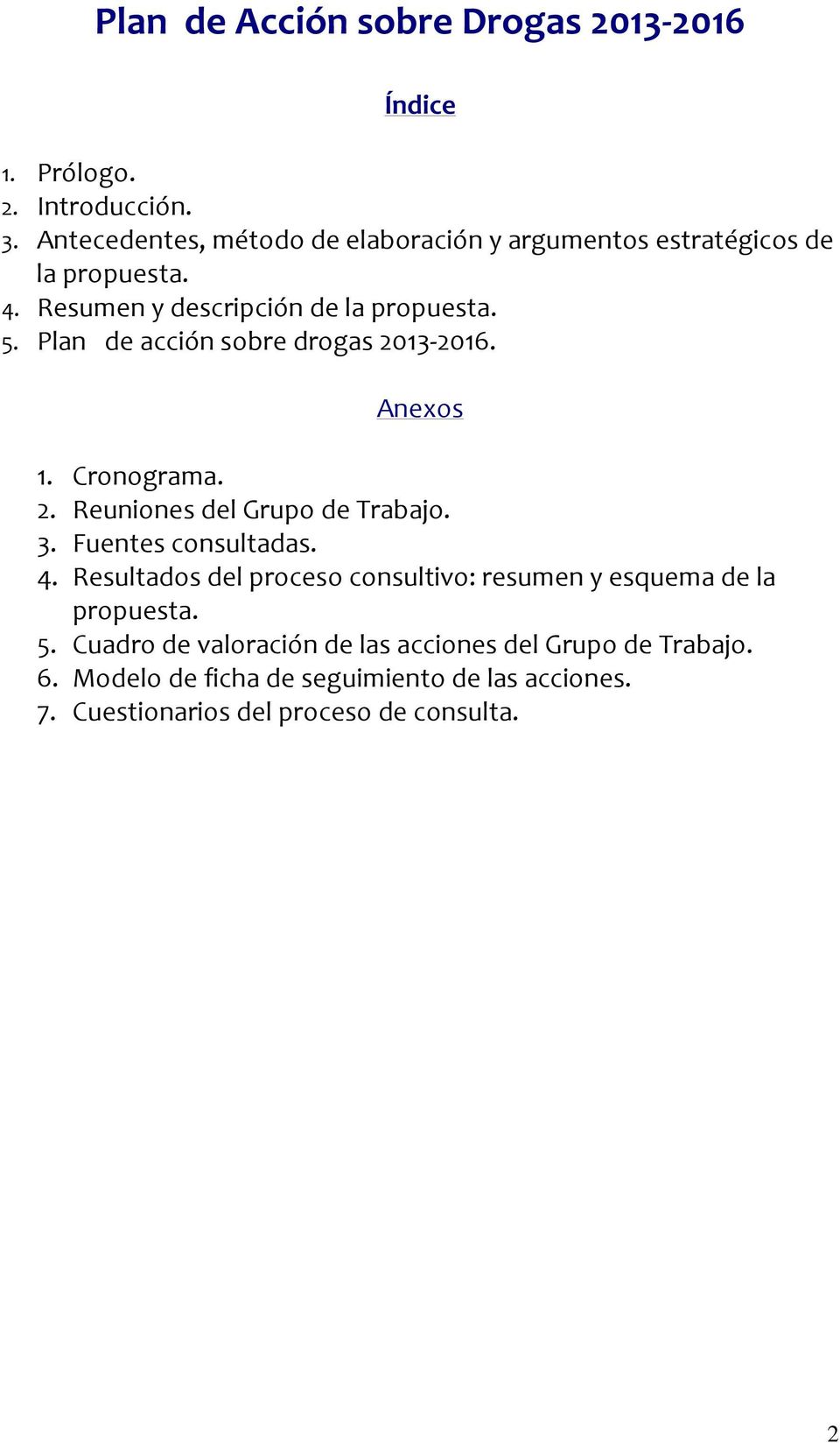 Plan de acción sobre drogas 2013 2016. Anexos 1. Cronograma. 2. Reuniones del Grupo de Trabajo. 3. Fuentes consultadas. 4.