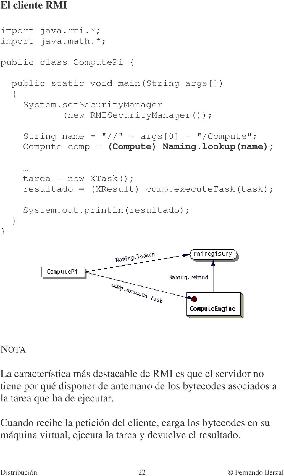 lookup(name); tarea = new XTask(); resultado = (XResult) comp.executetask(task); System.out.