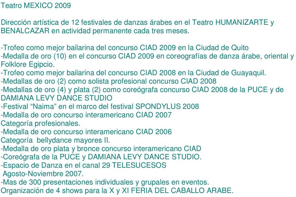 -Trofeo como mejor bailarina del concurso CIAD 2008 en la Ciudad de Guayaquil.
