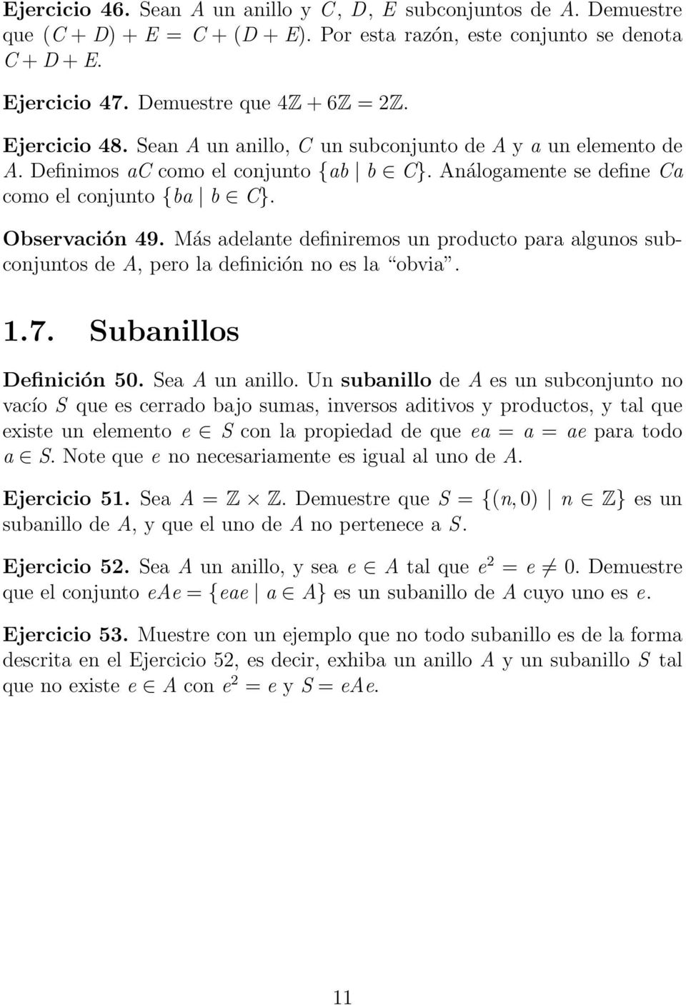 Más adelante definiremos un producto para algunos subconjuntos de A, pero la definición no es la obvia. 1.7. Subanillos Definición 50. Sea A un anillo.