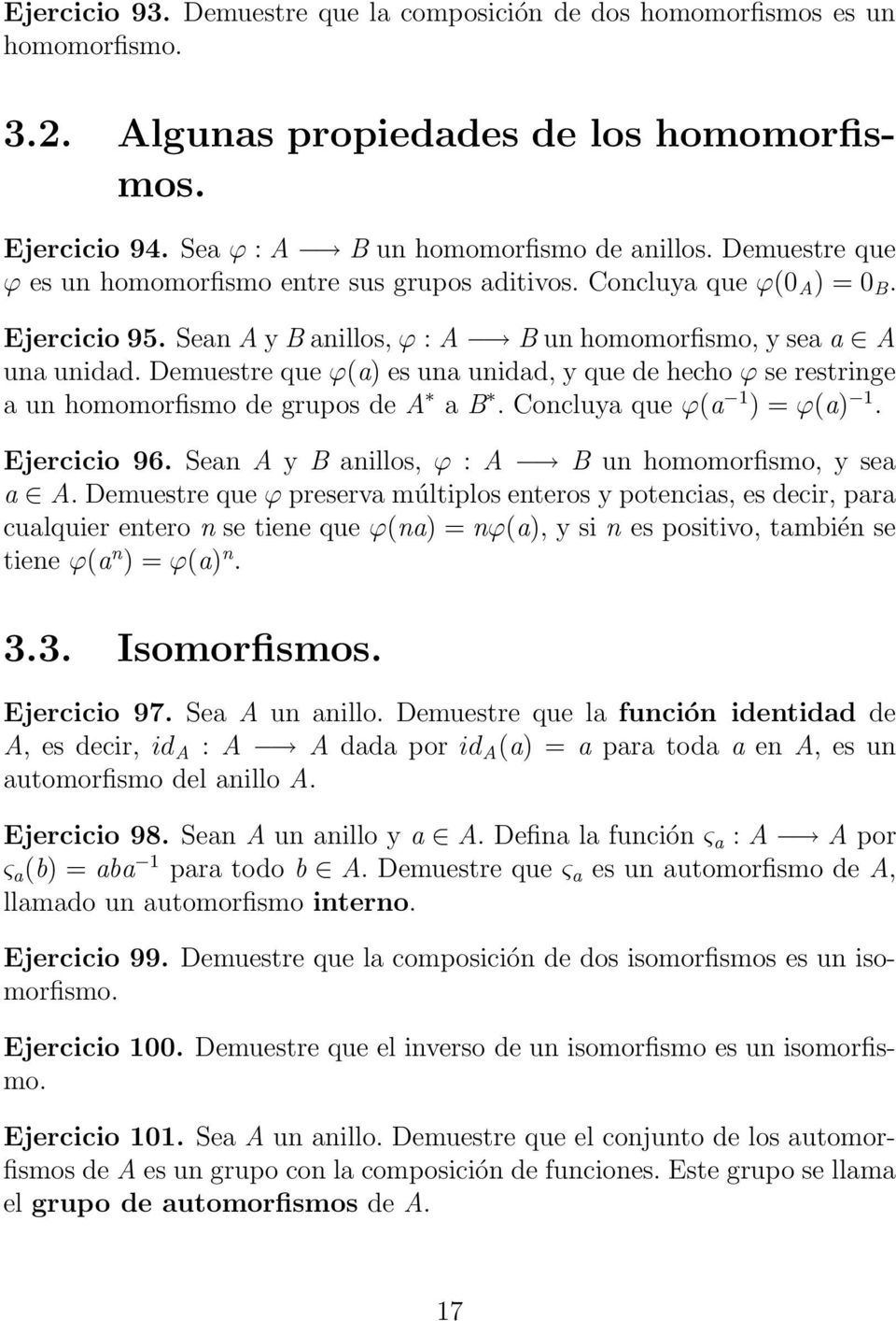 Demuestre que ϕ(a) es una unidad, y que de hecho ϕ se restringe a un homomorfismo de grupos de A a B. Concluya que ϕ(a 1 ) = ϕ(a) 1. Ejercicio 96.