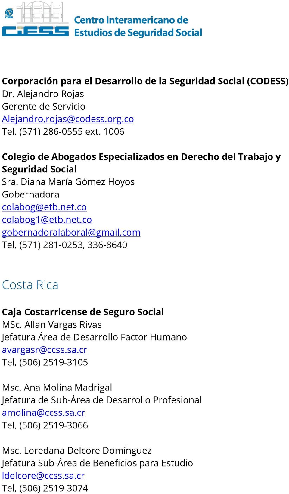 com Tel. (571) 281-0253, 336-8640 Costa Rica Caja Costarricense de Seguro Social MSc. Allan Vargas Rivas Jefatura Área de Desarrollo Factor Humano avargasr@ccss.sa.cr Tel.