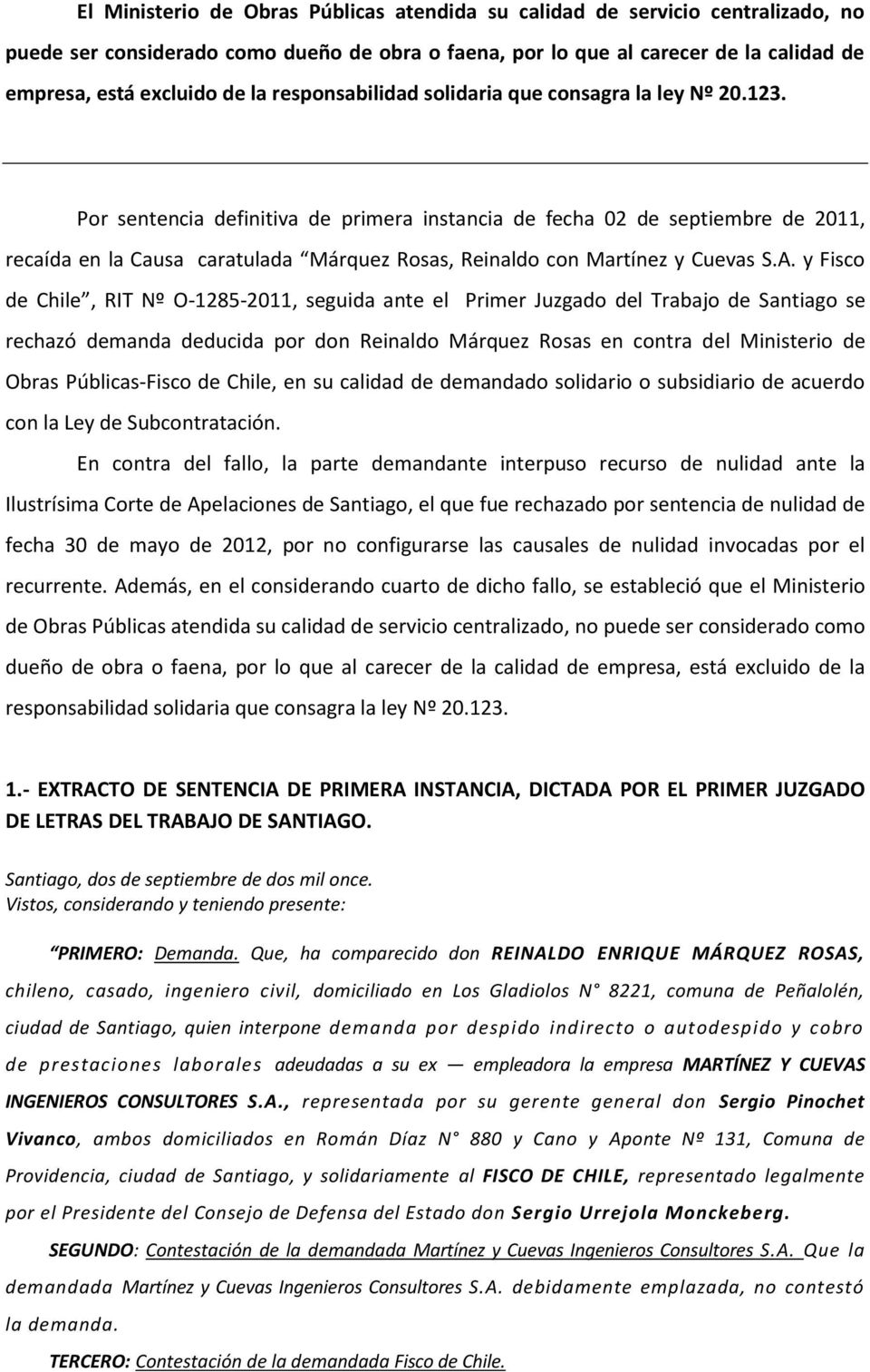 Por sentencia definitiva de primera instancia de fecha 02 de septiembre de 2011, recaída en la Causa caratulada Márquez Rosas, Reinaldo con Martínez y Cuevas S.A.