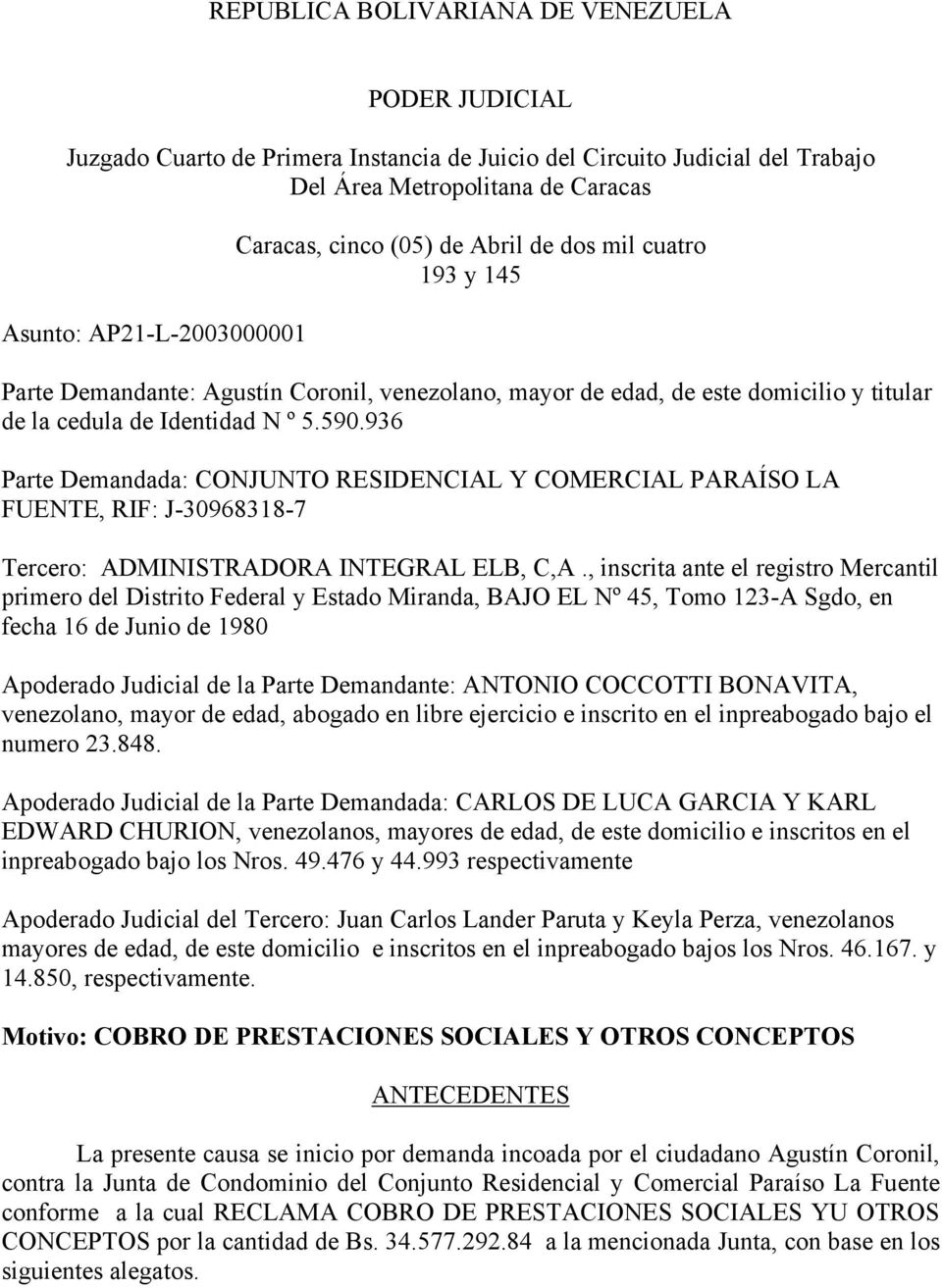 936 Parte Demandada: CONJUNTO RESIDENCIAL Y COMERCIAL PARAÍSO LA FUENTE, RIF: J-30968318-7 Tercero: ADMINISTRADORA INTEGRAL ELB, C,A.