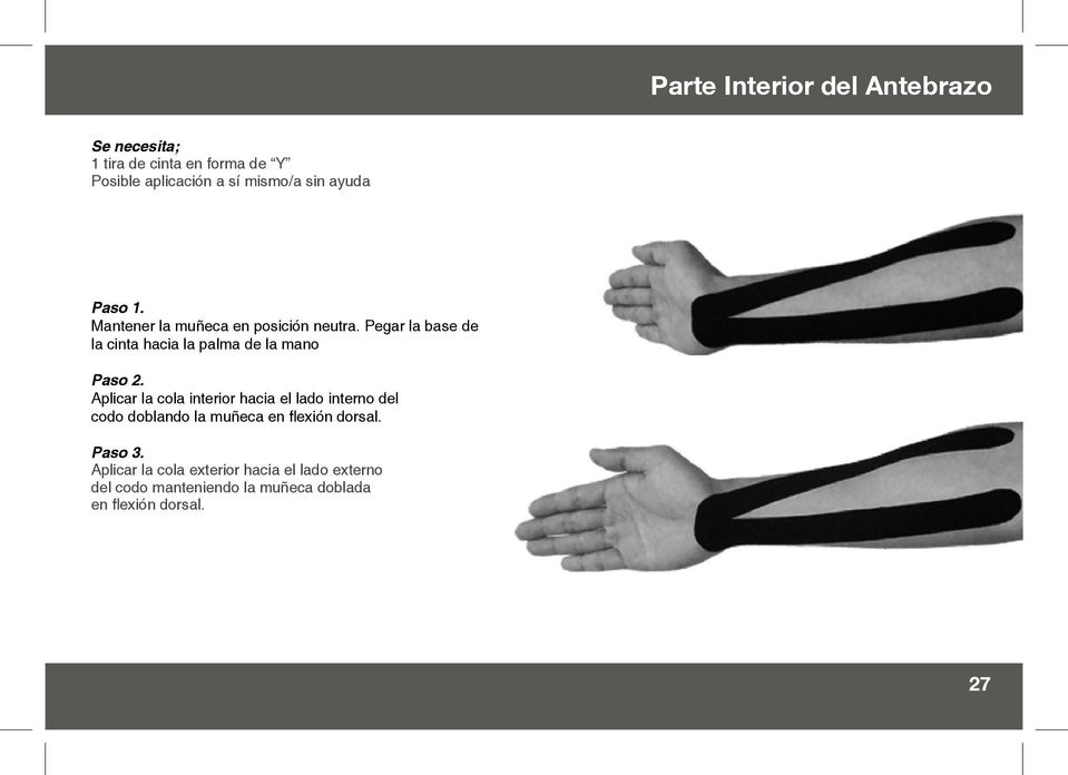 Pegar la base de la cinta hacia la palma de la mano Aplicar la cola interior hacia el lado interno